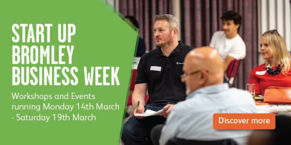 Start Up Bromley Business Week. Workshops and events running Monday 14th March - Saturday 19th March